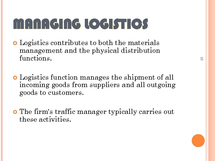 MANAGING LOGISTICS Logistics contributes to both the materials management and the physical distribution functions.