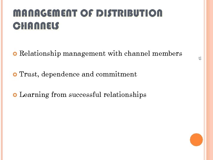 MANAGEMENT OF DISTRIBUTION CHANNELS Relationship management with channel members Trust, dependence and commitment Learning