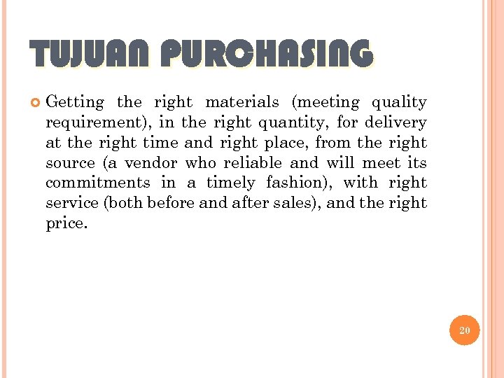 TUJUAN PURCHASING Getting the right materials (meeting quality requirement), in the right quantity, for