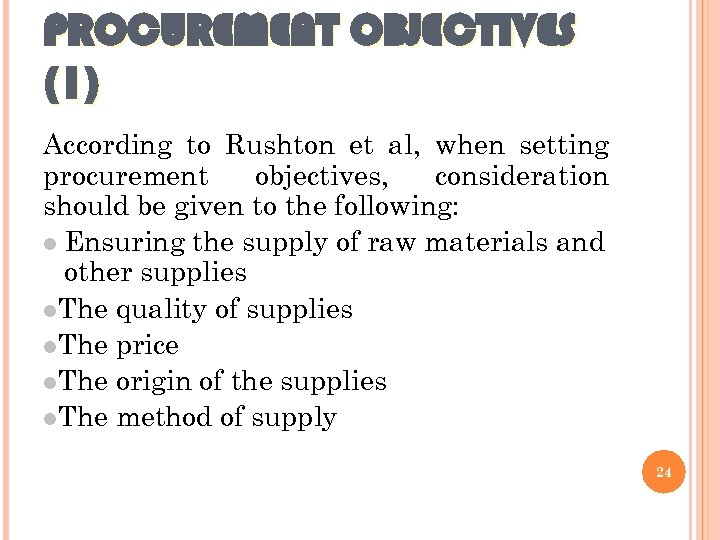 PROCUREMENT OBJECTIVES (1) According to Rushton et al, when setting procurement objectives, consideration should