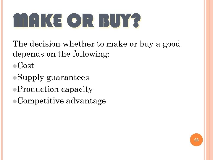 MAKE OR BUY? The decision whether to make or buy a good depends on