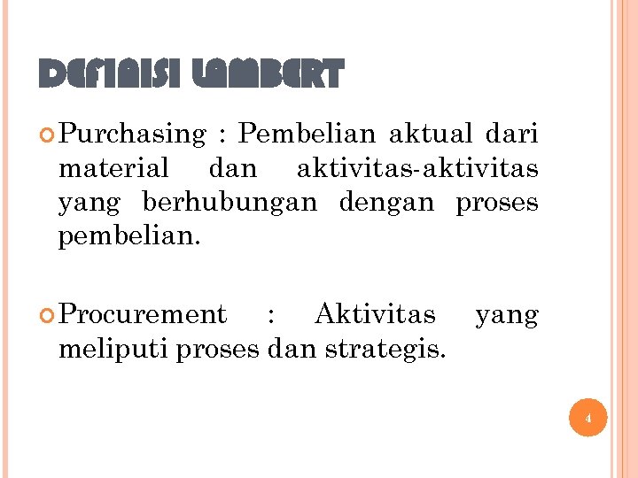 DEFINISI LAMBERT Purchasing : Pembelian aktual dari material dan aktivitas-aktivitas yang berhubungan dengan proses