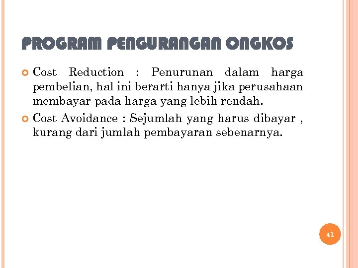 PROGRAM PENGURANGAN ONGKOS Cost Reduction : Penurunan dalam harga pembelian, hal ini berarti hanya