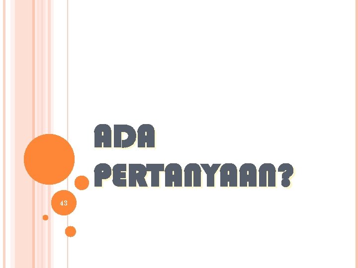 ADA PERTANYAAN? 43 