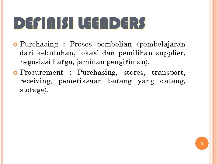 DEFINISI LEENDERS Purchasing : Proses pembelian (pembelajaran dari kebutuhan, lokasi dan pemilihan supplier, negosiasi