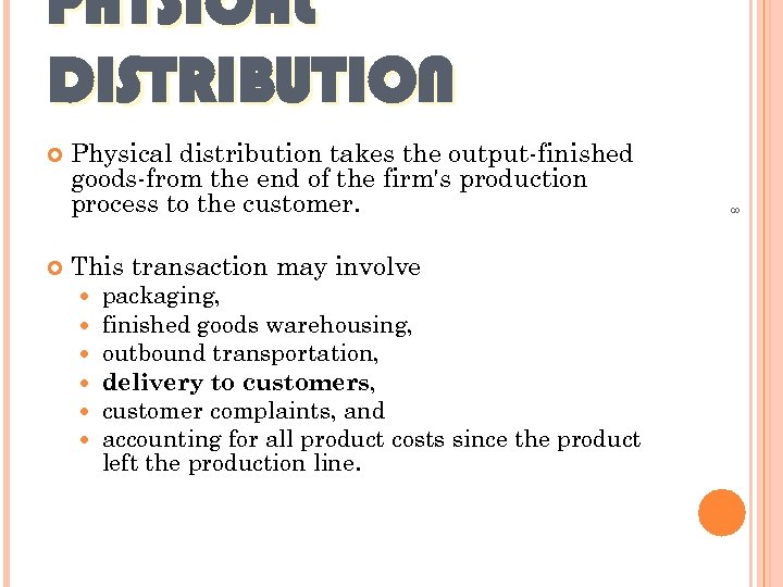 PHYSICAL DISTRIBUTION Physical distribution takes the output-finished goods-from the end of the firm's production