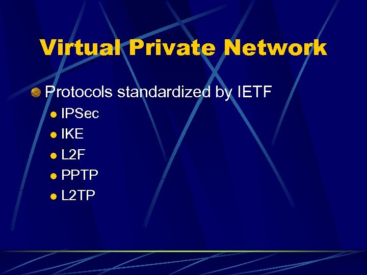 Virtual Private Network Protocols standardized by IETF IPSec l IKE l L 2 F