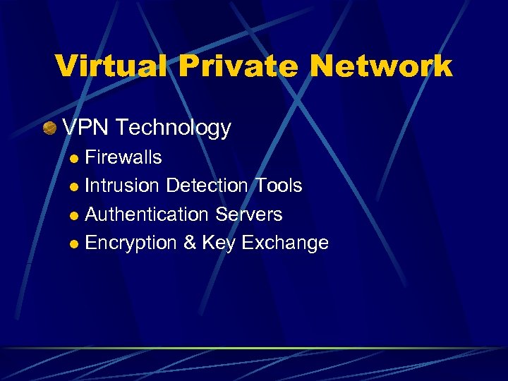 Virtual Private Network VPN Technology Firewalls l Intrusion Detection Tools l Authentication Servers l