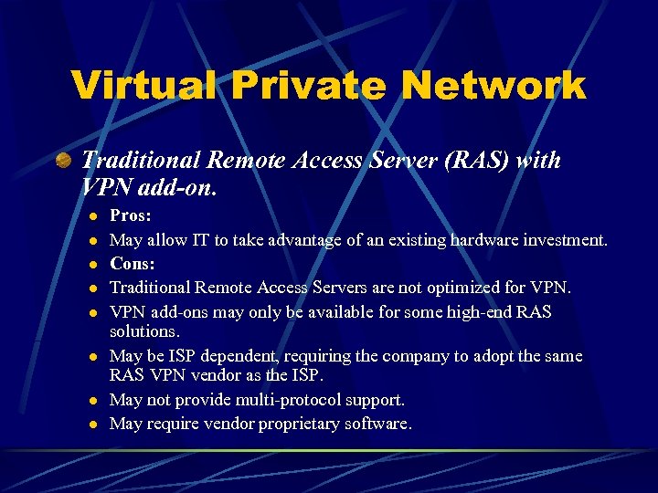 Virtual Private Network Traditional Remote Access Server (RAS) with VPN add-on. l l l