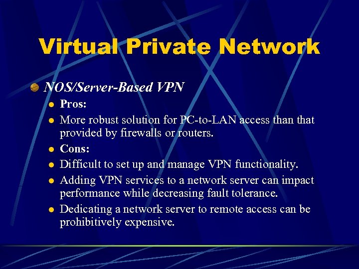 Virtual Private Network NOS/Server-Based VPN l l l Pros: More robust solution for PC-to-LAN