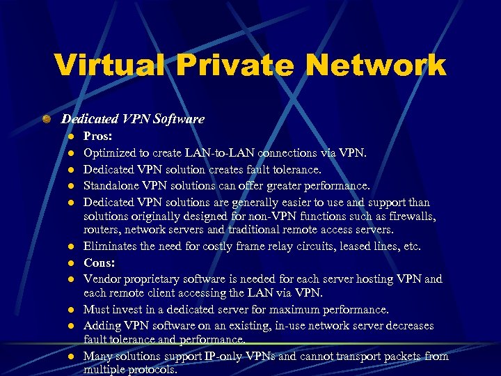 Virtual Private Network Dedicated VPN Software l l l Pros: Optimized to create LAN-to-LAN