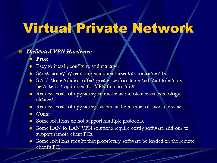 Virtual Private Network Dedicated VPN Hardware l l l l l Pros: Easy to