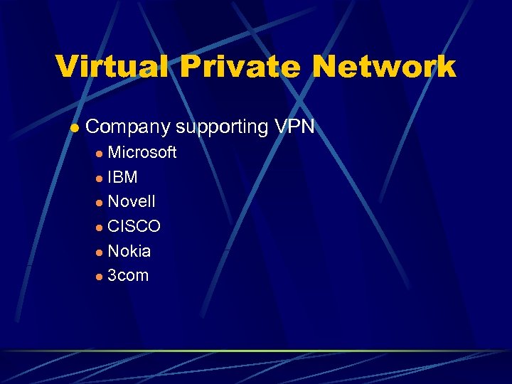 Virtual Private Network l Company supporting VPN Microsoft l IBM l Novell l CISCO