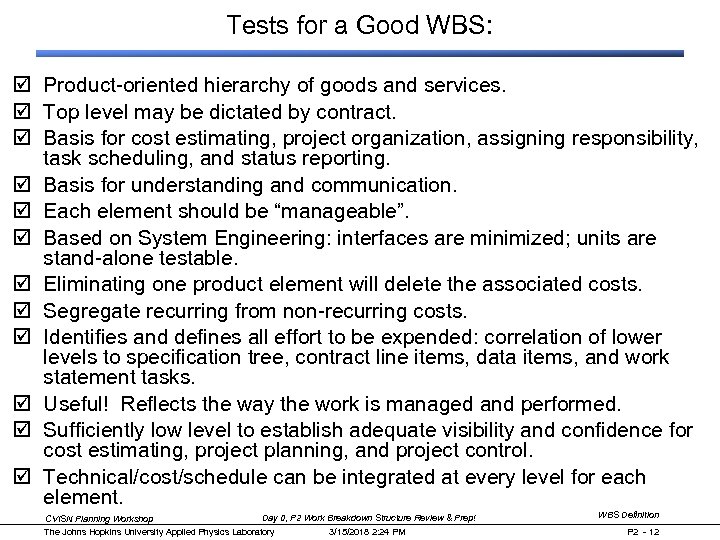 Tests for a Good WBS: þ Product-oriented hierarchy of goods and services. þ Top