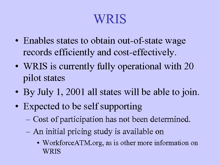 WRIS • Enables states to obtain out-of-state wage records efficiently and cost-effectively. • WRIS