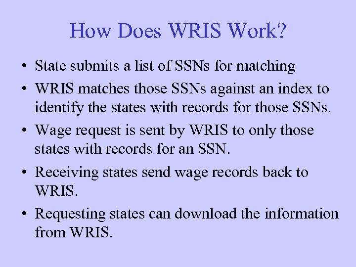 How Does WRIS Work? • State submits a list of SSNs for matching •