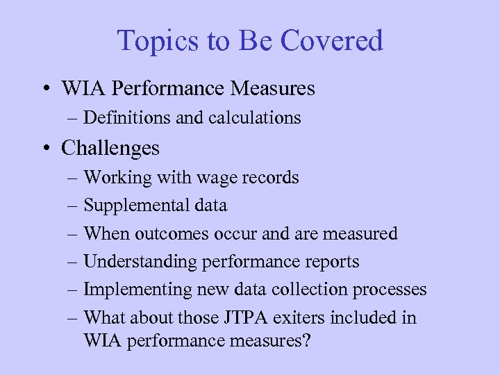 Topics to Be Covered • WIA Performance Measures – Definitions and calculations • Challenges