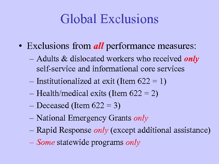 Global Exclusions • Exclusions from all performance measures: – Adults & dislocated workers who