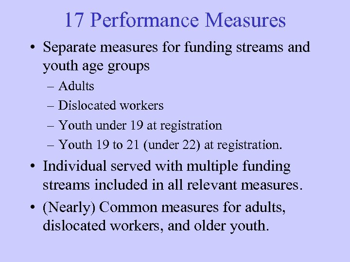 17 Performance Measures • Separate measures for funding streams and youth age groups –