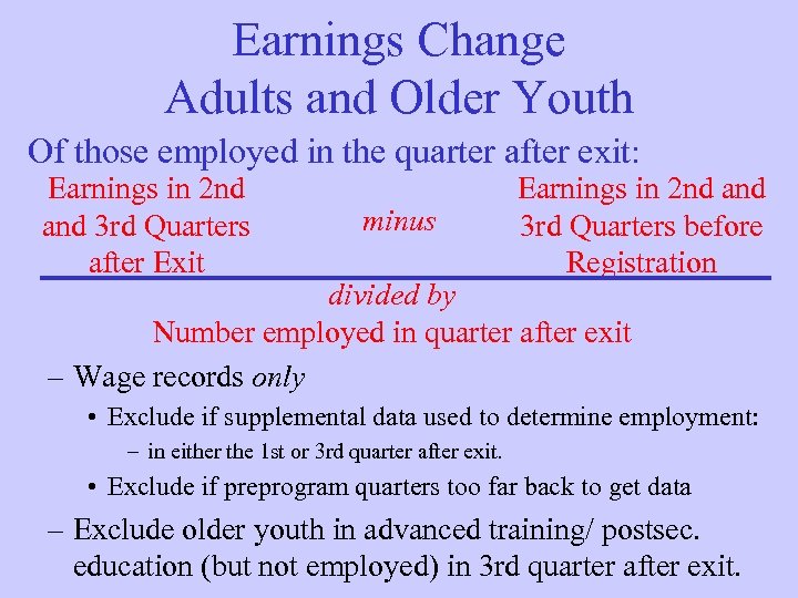 Earnings Change Adults and Older Youth Of those employed in the quarter after exit: