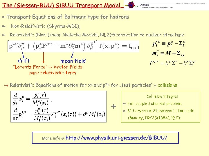 The (Giessen-BUU) Gi. BUU Transport Model… Transport Equations of Boltmann type for hadrons Non-Relativistic
