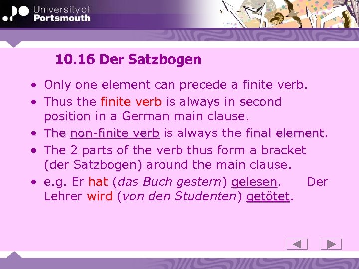 10. 16 Der Satzbogen • Only one element can precede a finite verb. •