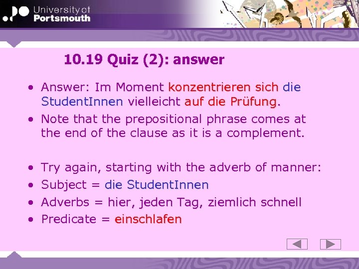 10. 19 Quiz (2): answer • Answer: Im Moment konzentrieren sich die Student. Innen