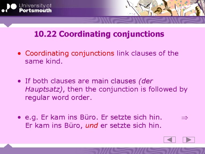 10. 22 Coordinating conjunctions • Coordinating conjunctions link clauses of the same kind. •