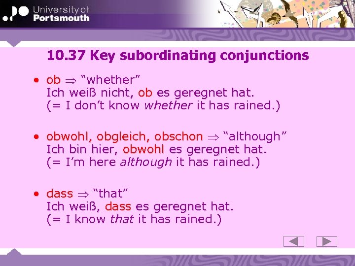 10. 37 Key subordinating conjunctions • ob “whether” Ich weiß nicht, ob es geregnet