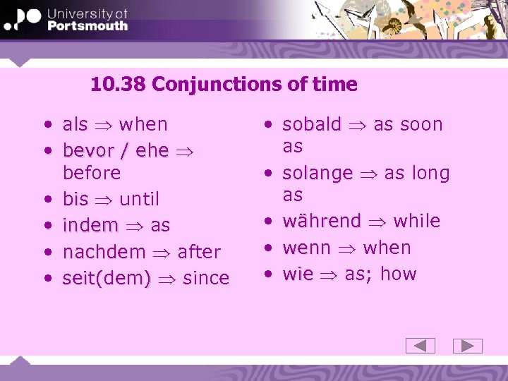 10. 38 Conjunctions of time • als when • bevor / ehe before •