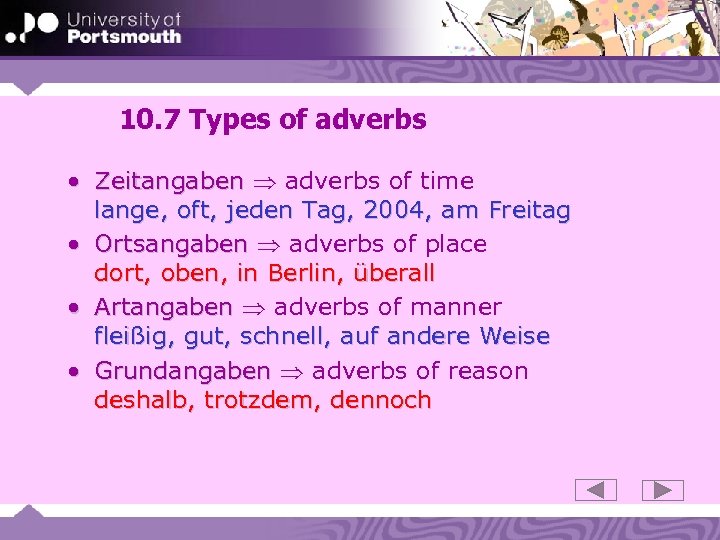 10. 7 Types of adverbs • Zeitangaben adverbs of time lange, oft, jeden Tag,