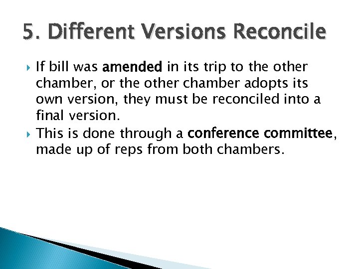 5. Different Versions Reconcile If bill was amended in its trip to the other