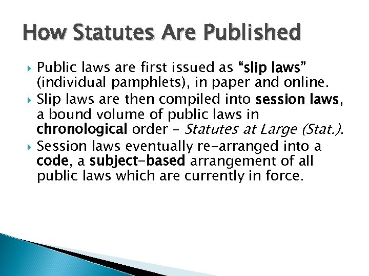 How Statutes Are Published Public laws are first issued as “slip laws” (individual pamphlets),