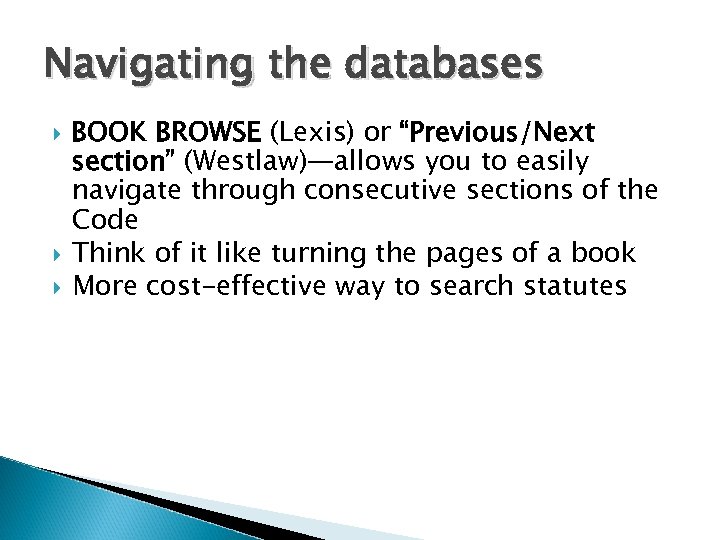 Navigating the databases BOOK BROWSE (Lexis) or “Previous/Next section” (Westlaw)—allows you to easily navigate
