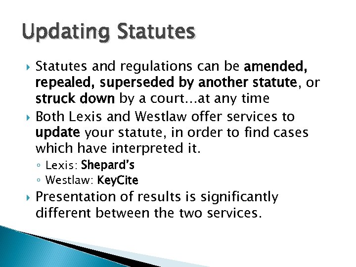 Updating Statutes and regulations can be amended, repealed, superseded by another statute, or struck
