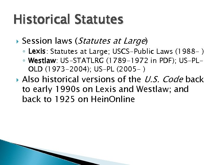Historical Statutes Session laws (Statutes at Large) ◦ Lexis: Statutes at Large; USCS-Public Laws