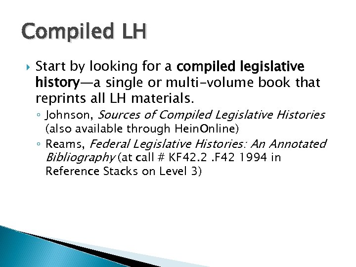 Compiled LH Start by looking for a compiled legislative history—a single or multi-volume book
