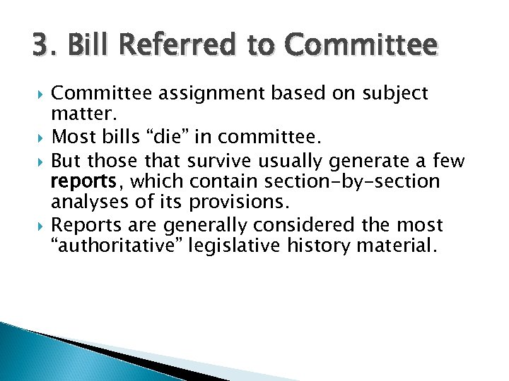 3. Bill Referred to Committee assignment based on subject matter. Most bills “die” in