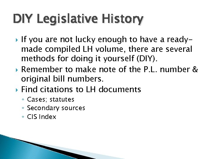 DIY Legislative History If you are not lucky enough to have a readymade compiled