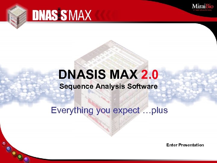 DNASIS MAX 2. 0 Sequence Analysis Software Everything you expect …plus Enter Presentation 