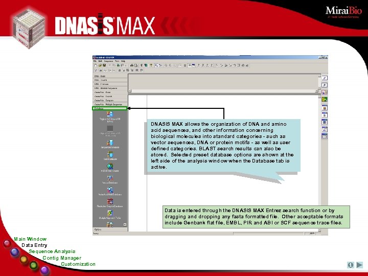 DNASIS MAX allows the organization of DNA and amino acid sequences, and other information