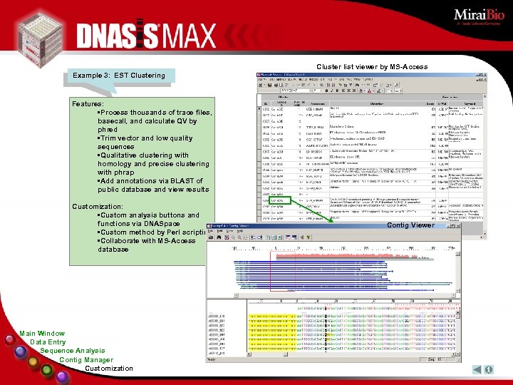 Cluster list viewer by MS-Access Example 3: EST Clustering Features: • Process thousands of