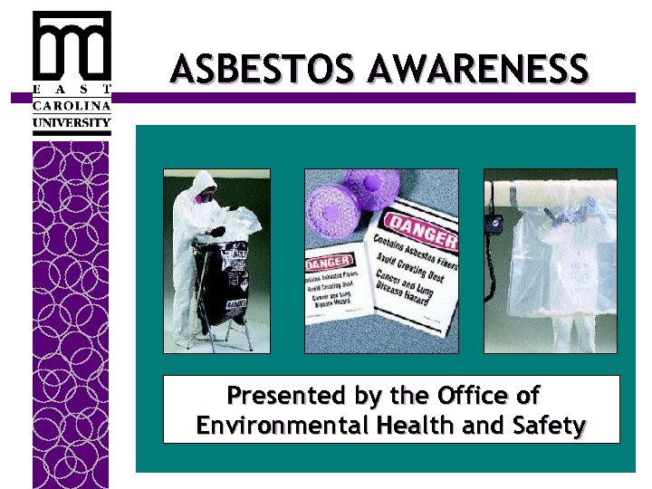 ASBESTOS AWARENESS Presented by the Office of Environmental Health and Safety 