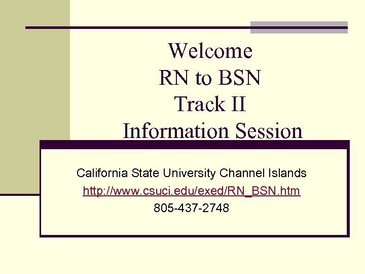 Welcome RN to BSN Track II Information Session California State University Channel Islands http: