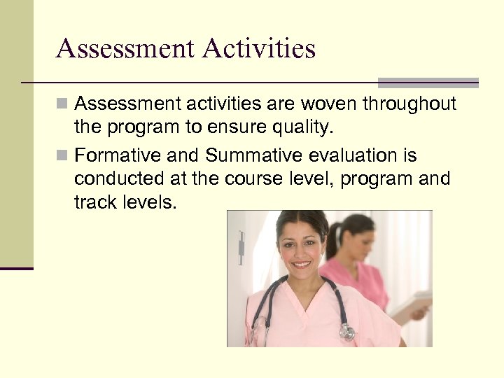 Assessment Activities n Assessment activities are woven throughout the program to ensure quality. n