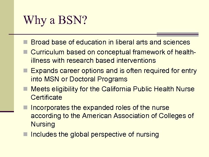Why a BSN? n Broad base of education in liberal arts and sciences n
