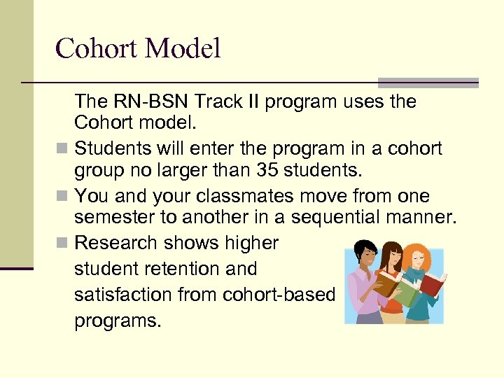 Cohort Model The RN-BSN Track II program uses the Cohort model. n Students will