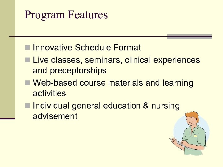 Program Features n Innovative Schedule Format n Live classes, seminars, clinical experiences and preceptorships
