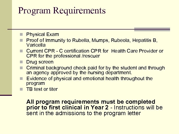 Program Requirements n Physical Exam n Proof of Immunity to Rubella, Mumps, Rubeola, Hepatitis