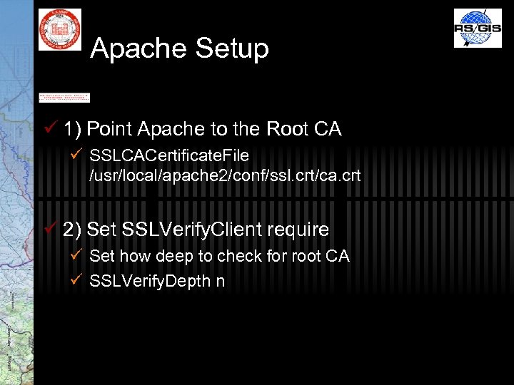 Apache Setup ü 1) Point Apache to the Root CA ü SSLCACertificate. File /usr/local/apache